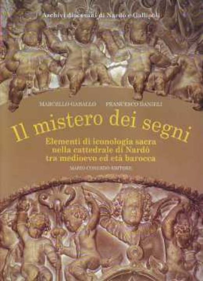 Immagine di Il Mistero dei Segni. Mistero di iconologia sacra nella cattedrale di Nardò tra medioevo e barocco